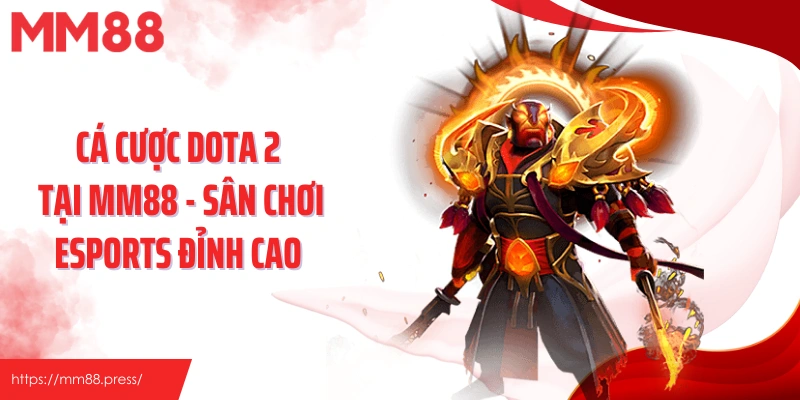 Cá Cược Dota 2 Tại Mm88 - Sân Chơi Esports Đỉnh Cao&nbsp;